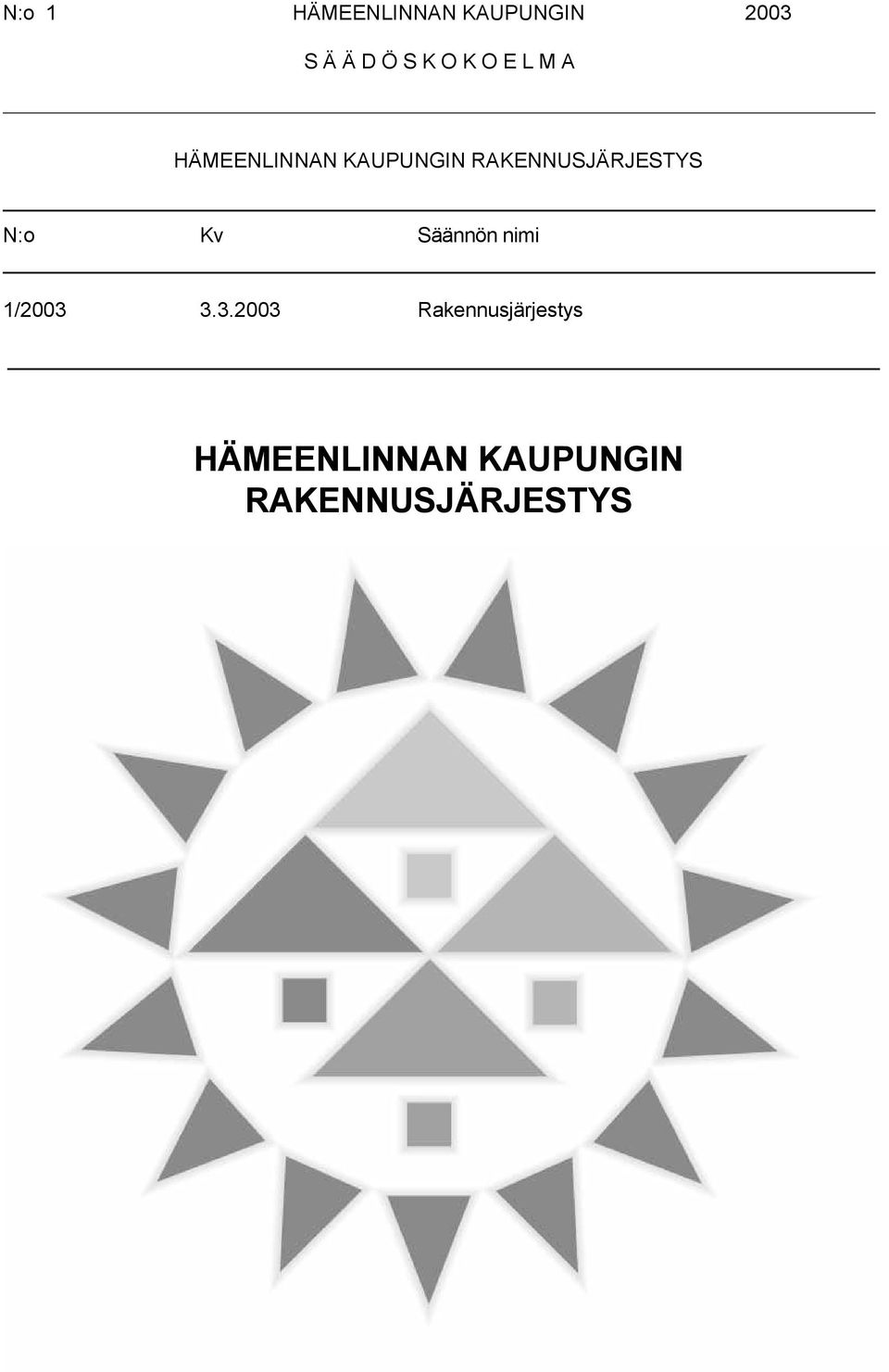 RAKENNUSJÄRJESTYS N:o Kv Säännön nimi 1/2003 