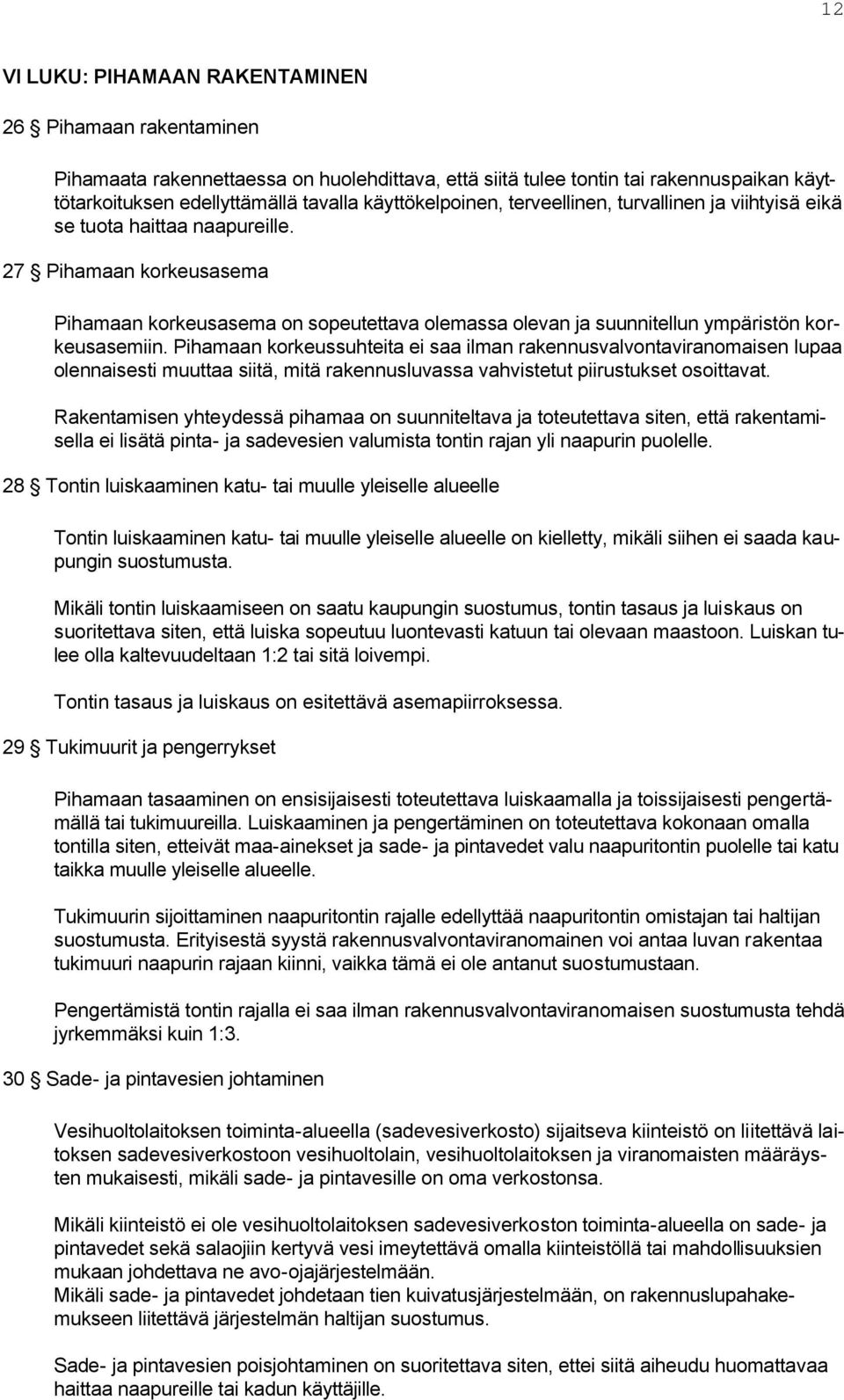 27 Pihamaan korkeusasema Pihamaan korkeusasema on sopeutettava olemassa olevan ja suunnitellun ympäristön korkeusasemiin.