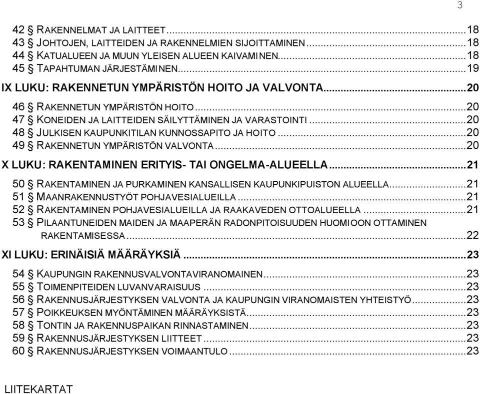 ..20 48 JULKISEN KAUPUNKITILAN KUNNOSSAPITO JA HOITO...20 49 RAKENNETUN YMPÄRISTÖN VALVONTA...20 X LUKU: RAKENTAMINEN ERITYIS- TAI ONGELMA-ALUEELLA.
