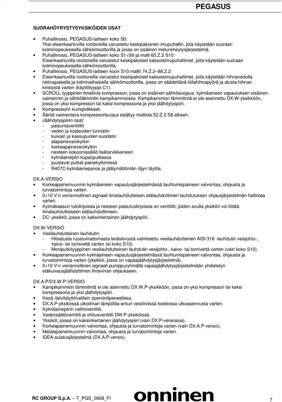 2 S10: Eteenkaartuvilla roottoreilla varustetut keskipakoiset kaksoisimupuhaltimet, joita käytetään suoraan kolminopeuksisella sähkömoottorilla. Puhallinosio, PEGASUS-laitteen koon S10 mallit 74.Z.