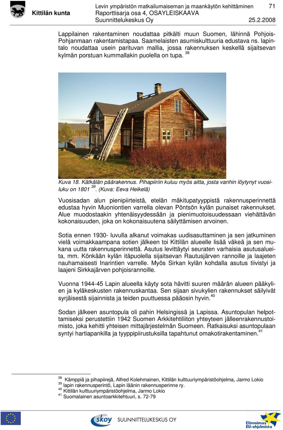 Kätkälän päärakennus. Pihapiiriin kuluu myös aitta, josta vanhin löytynyt vuosiluku on 1801 39.