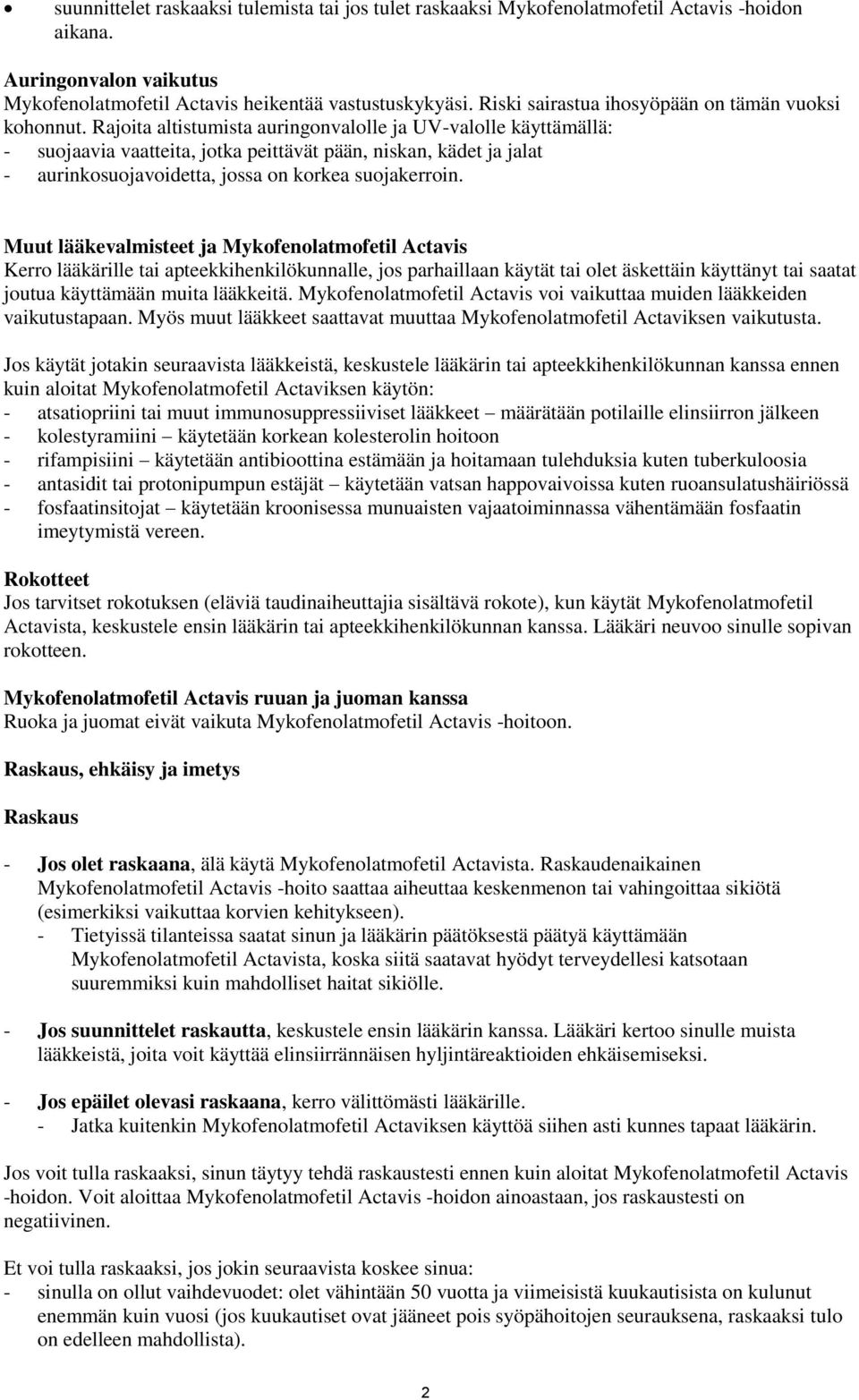 Rajoita altistumista auringonvalolle ja UV-valolle käyttämällä: - suojaavia vaatteita, jotka peittävät pään, niskan, kädet ja jalat - aurinkosuojavoidetta, jossa on korkea suojakerroin.