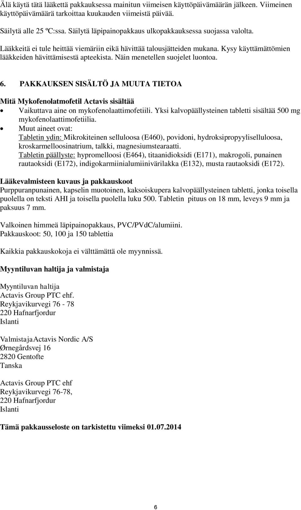 Näin menetellen suojelet luontoa. 6. PAKKAUKSEN SISÄLTÖ JA MUUTA TIETOA Mitä Mykofenolatmofetil Actavis sisältää Vaikuttava aine on mykofenolaattimofetiili.