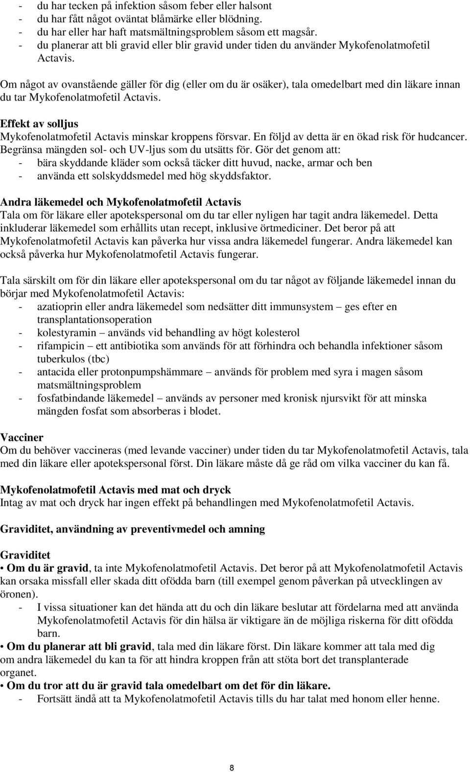 Om något av ovanstående gäller för dig (eller om du är osäker), tala omedelbart med din läkare innan du tar Mykofenolatmofetil Actavis.
