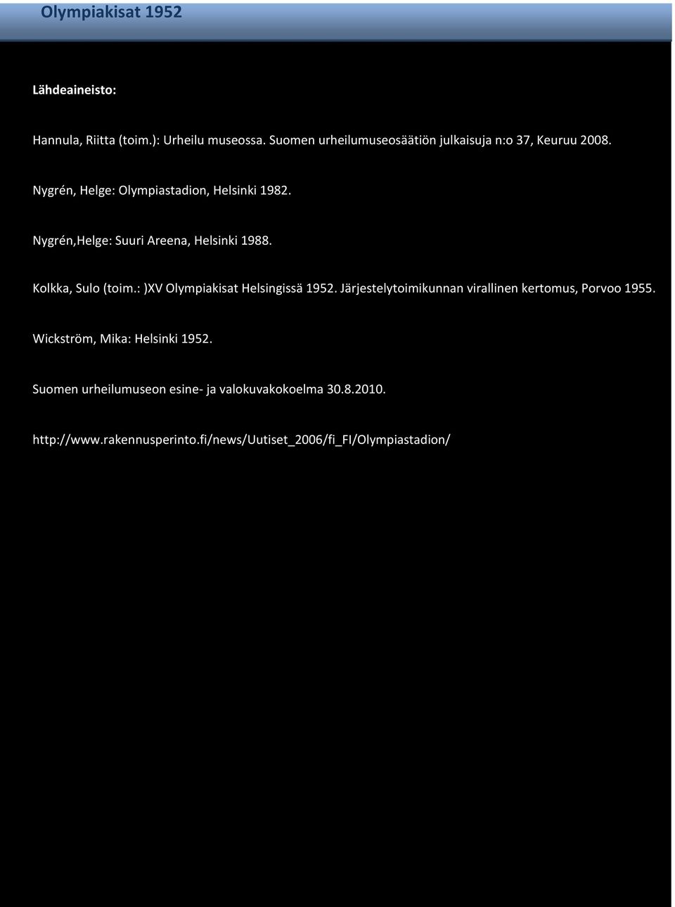 : )XV Olympiakisat Helsingissä 1952. Järjestelytoimikunnan virallinen kertomus, Porvoo 1955.