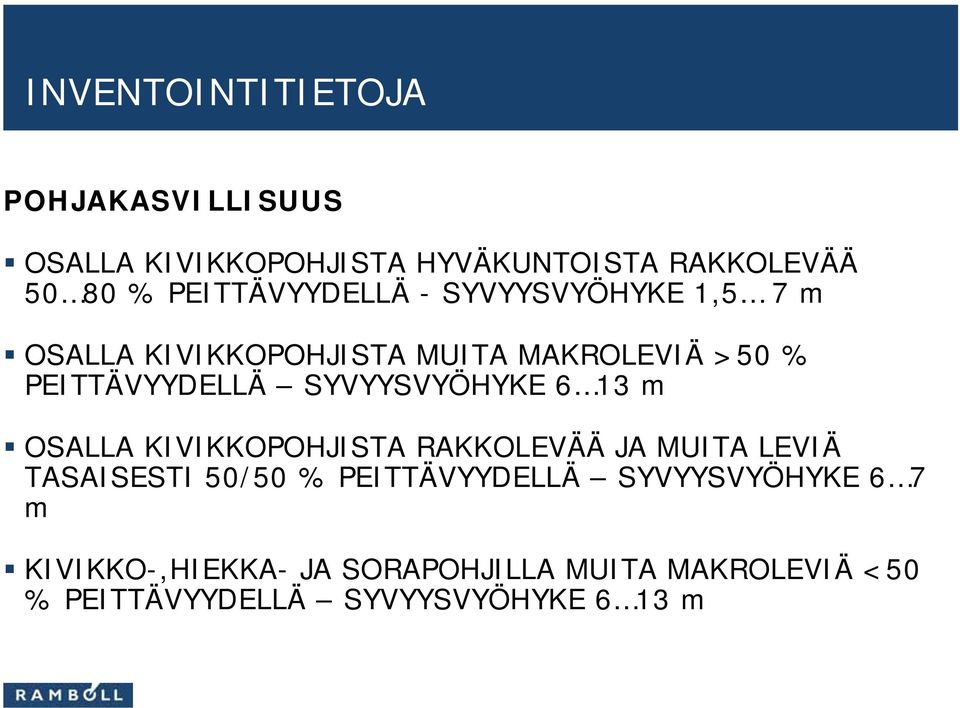 SYVYYSVYÖHYKE 6 13 m OSALLA KIVIKKOPOHJISTA RAKKOLEVÄÄ JA MUITA LEVIÄ TASAISESTI 50/50 %