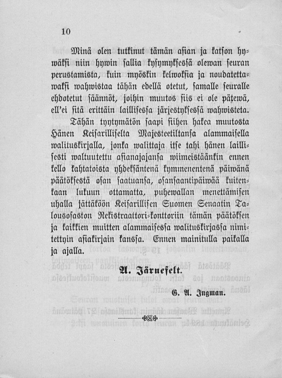 Tähän tyytymätön saapi siihen hakea muutosta Hänen Keisarilliselta Majesteetiltansa alammaisella walituskirjalla, jonka walittaja itse tahi hänen laillisesti maltuutettu asianajajansa wiimeistäänkin