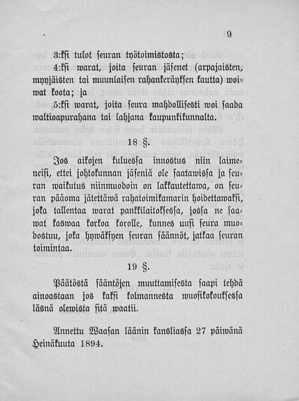 Jos aikojen kuluessa innostus niin laimeneisi, ettei johtokunnan jäseniä ole säätämissä ja seuran maikutus niinmuodoin on lakkautettawa, on seuran pääoma jätettämä rahatoimikamarin hoidettawaksi,