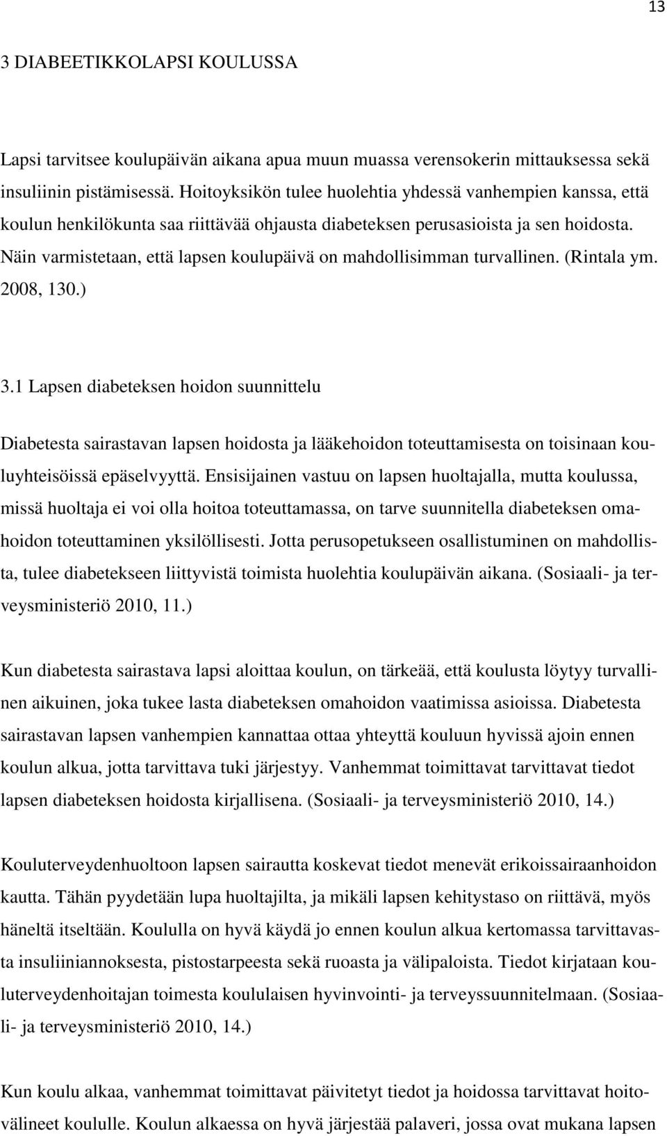 Näin varmistetaan, että lapsen koulupäivä on mahdollisimman turvallinen. (Rintala ym. 2008, 130.) 3.