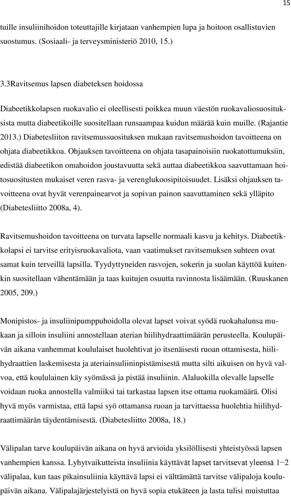 muille. (Rajantie 2013.) Diabetesliiton ravitsemussuosituksen mukaan ravitsemushoidon tavoitteena on ohjata diabeetikkoa.