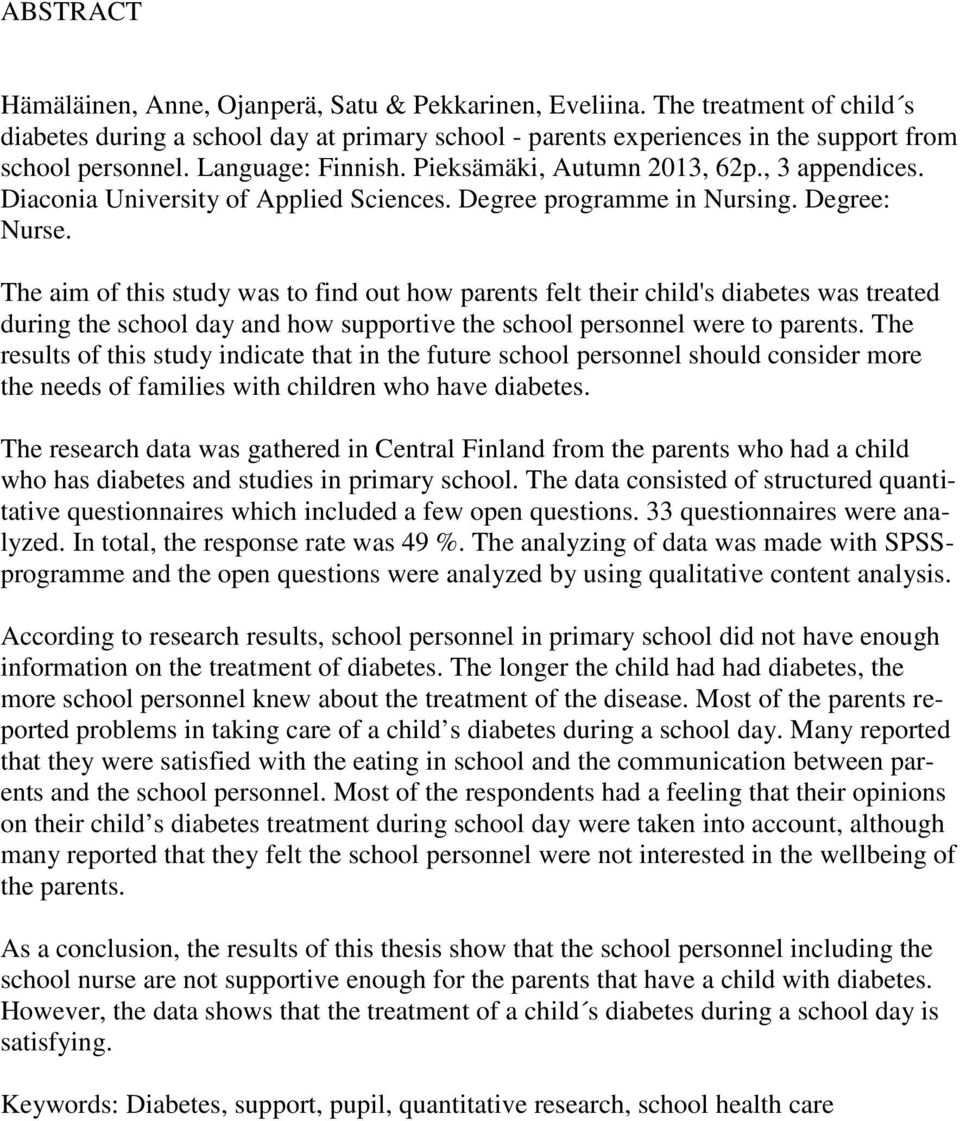The aim of this study was to find out how parents felt their child's diabetes was treated during the school day and how supportive the school personnel were to parents.