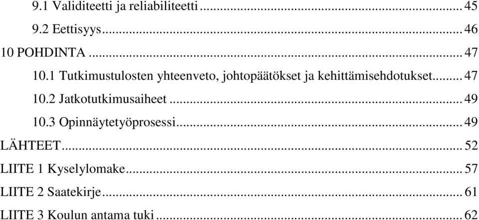 .. 47 10.2 Jatkotutkimusaiheet... 49 10.3 Opinnäytetyöprosessi... 49 LÄHTEET.