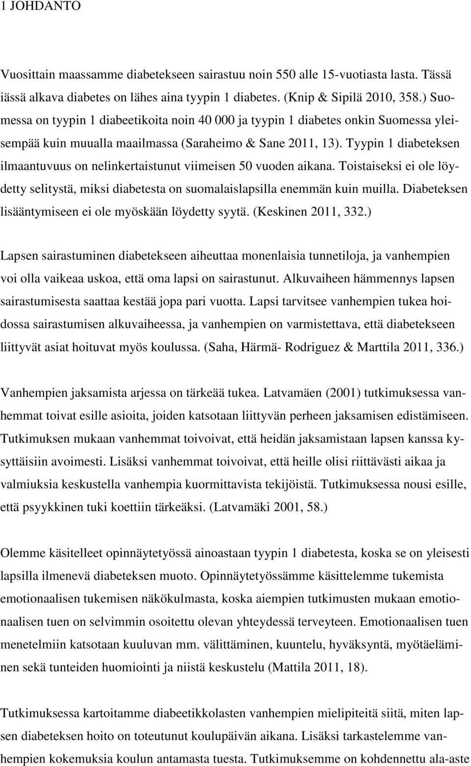 Tyypin 1 diabeteksen ilmaantuvuus on nelinkertaistunut viimeisen 50 vuoden aikana. Toistaiseksi ei ole löydetty selitystä, miksi diabetesta on suomalaislapsilla enemmän kuin muilla.