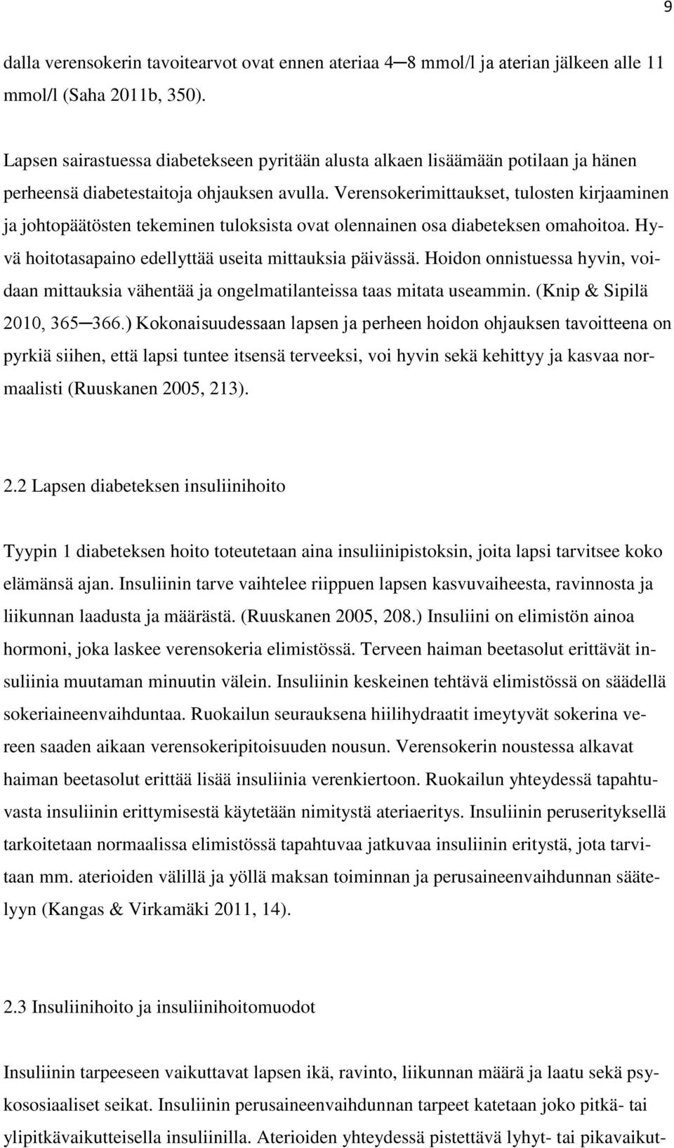 Verensokerimittaukset, tulosten kirjaaminen ja johtopäätösten tekeminen tuloksista ovat olennainen osa diabeteksen omahoitoa. Hyvä hoitotasapaino edellyttää useita mittauksia päivässä.