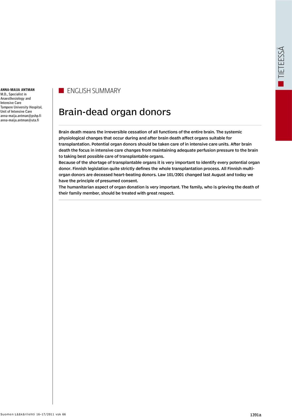 The systemic physiological changes that occur during and after brain death affect organs suitable for transplantation. Potential organ donors should be taken care of in intensive care units.