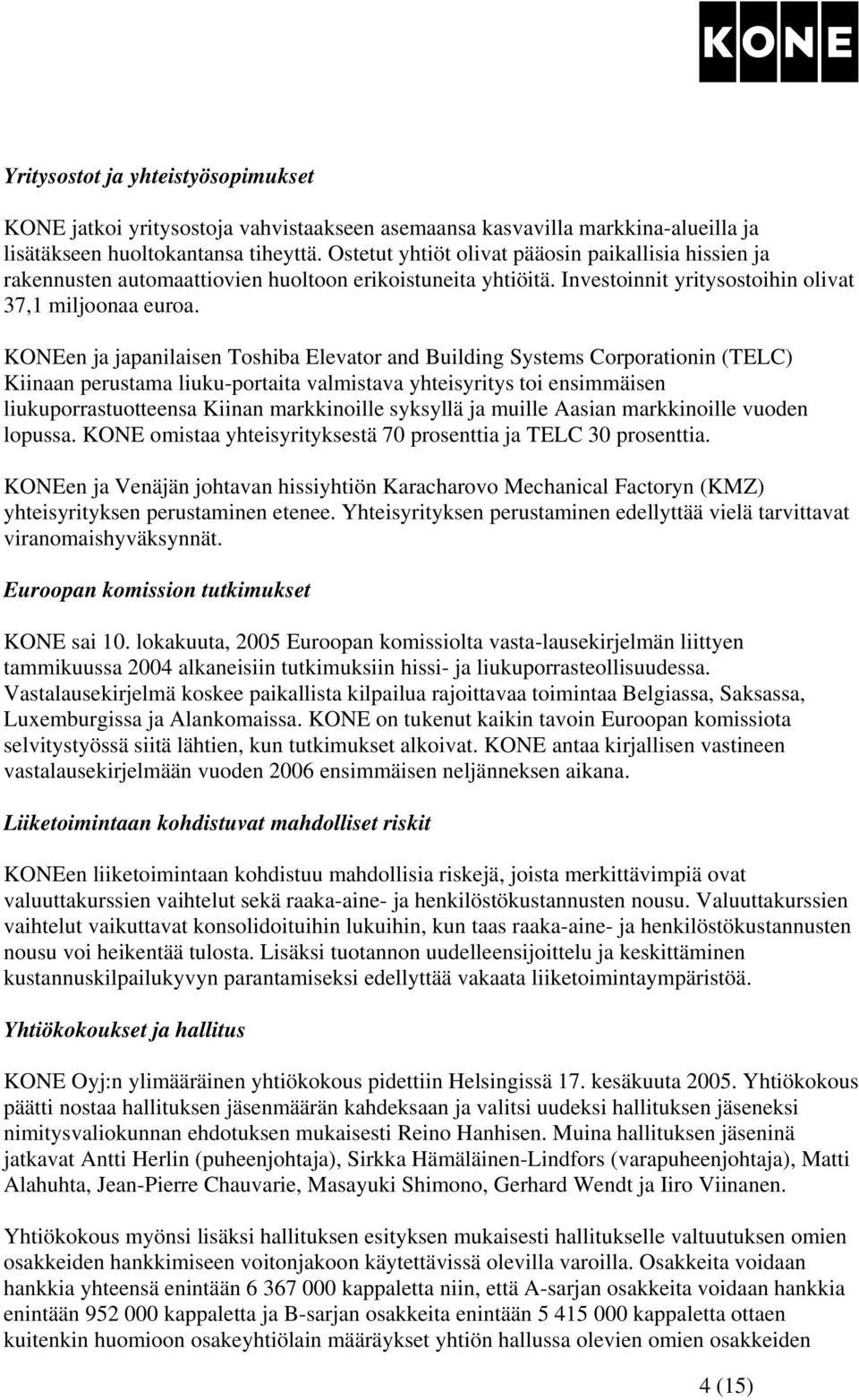 KONEen ja japanilaisen Toshiba Elevator and Building Systems Corporationin (TELC) Kiinaan perustama liuku-portaita valmistava yhteisyritys toi ensimmäisen liukuporrastuotteensa Kiinan markkinoille