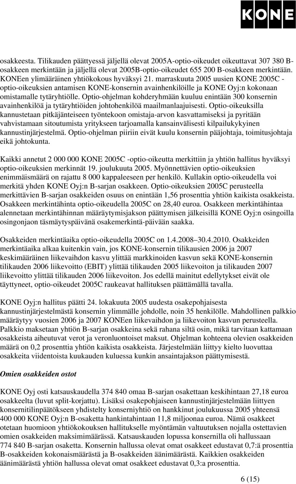 Optio-ohjelman kohderyhmään kuuluu enintään 300 konsernin avainhenkilöä ja tytäryhtiöiden johtohenkilöä maailmanlaajuisesti.