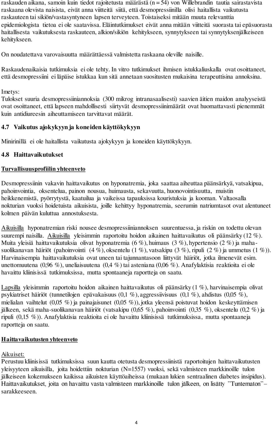 Eläintutkimukset eivät anna mitään viitteitä suorasta tai epäsuorasta haitallisesta vaikutuksesta raskauteen, alkion/sikiön kehitykseen, synnytykseen tai synnytyksenjälkeiseen kehitykseen.