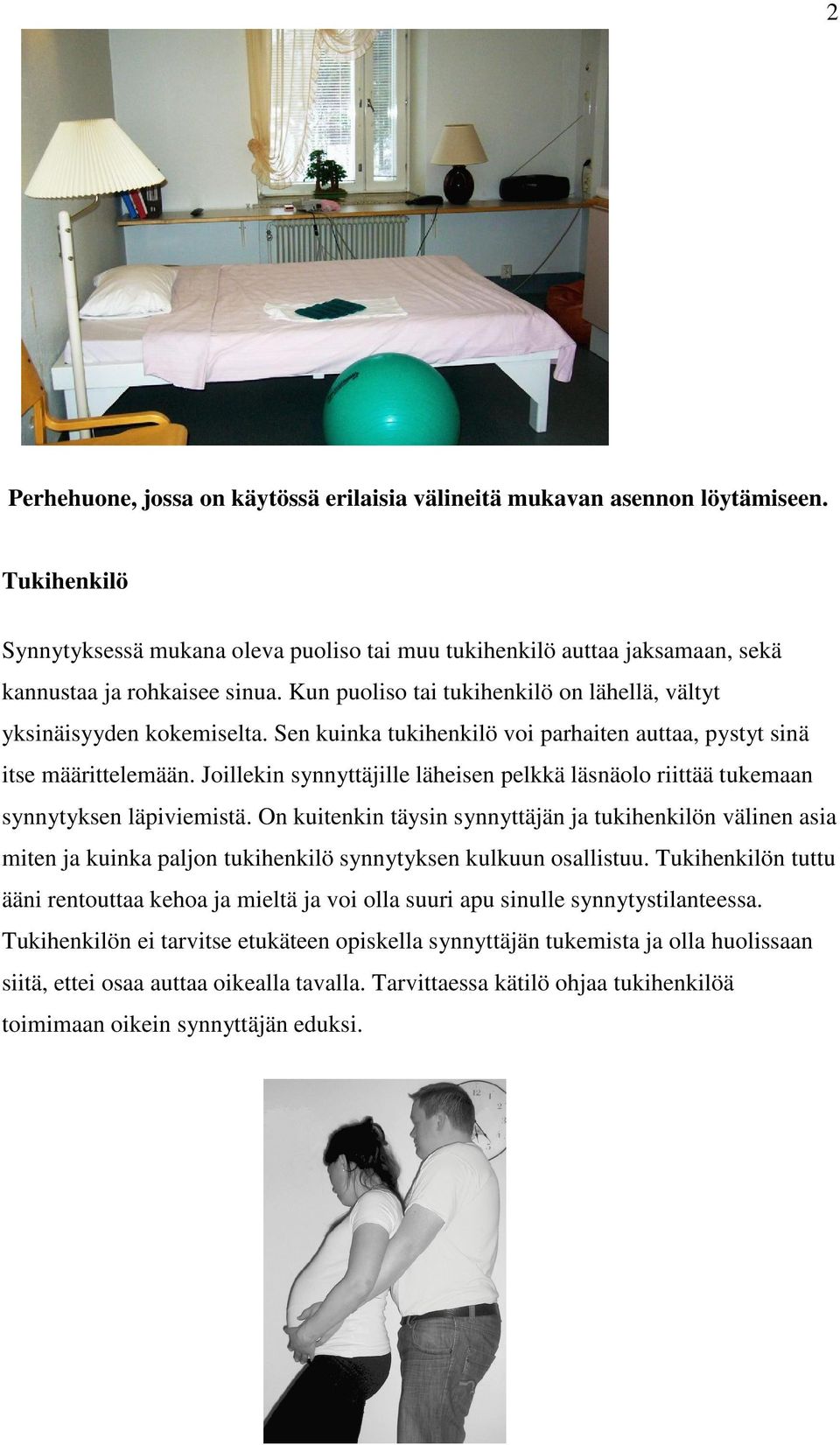 Joillekin synnyttäjille läheisen pelkkä läsnäolo riittää tukemaan synnytyksen läpiviemistä.