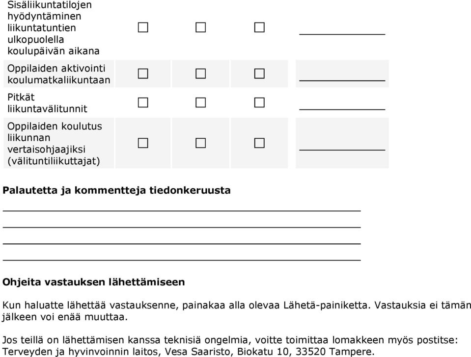 lähettämiseen Kun haluatte lähettää vastauksenne, painakaa alla olevaa Lähetä-painiketta. Vastauksia ei tämän jälkeen voi enää muuttaa.