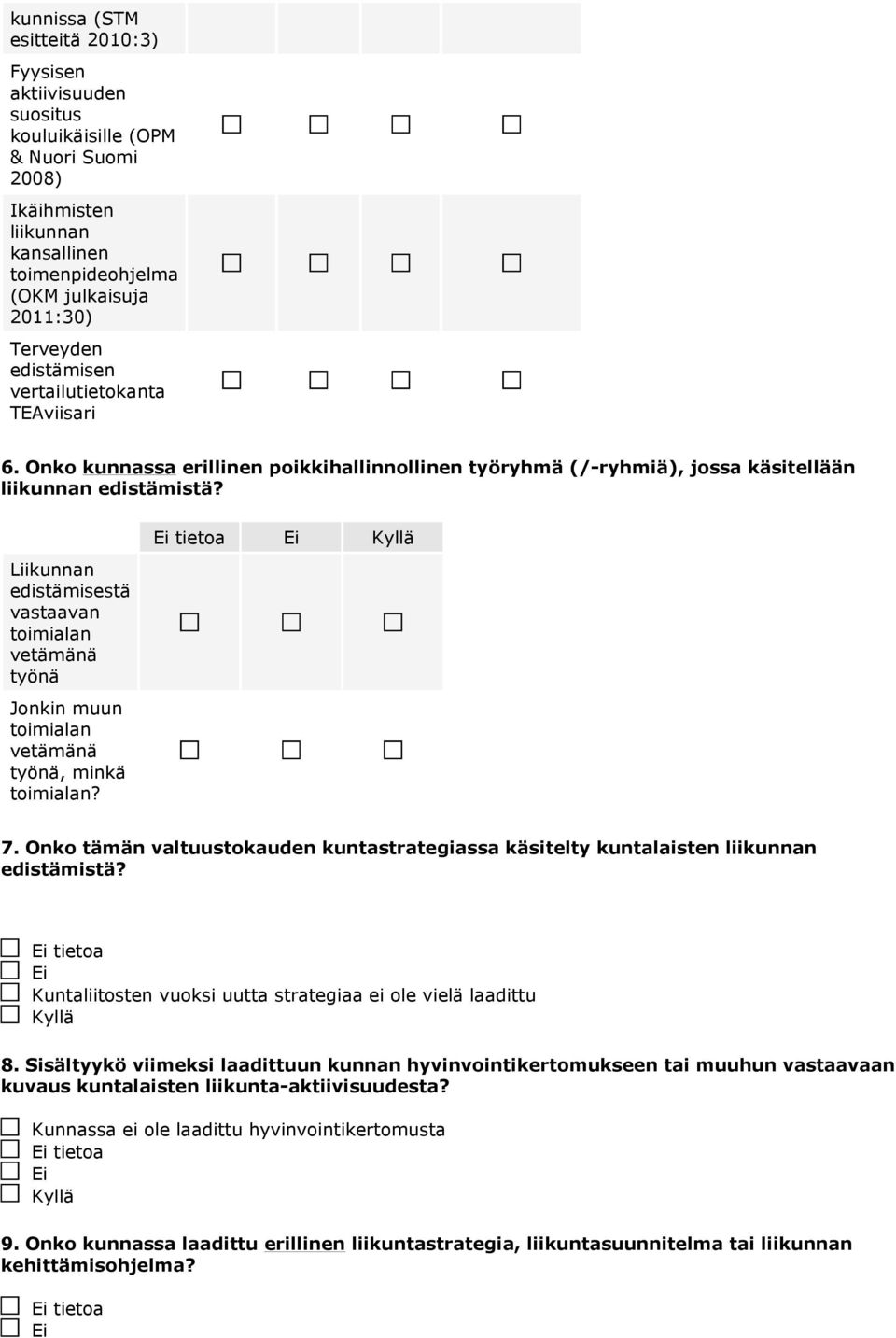 Liikunnan edistämisestä vastaavan toimialan vetämänä työnä Jonkin muun toimialan vetämänä työnä, minkä toimialan? tietoa 7.