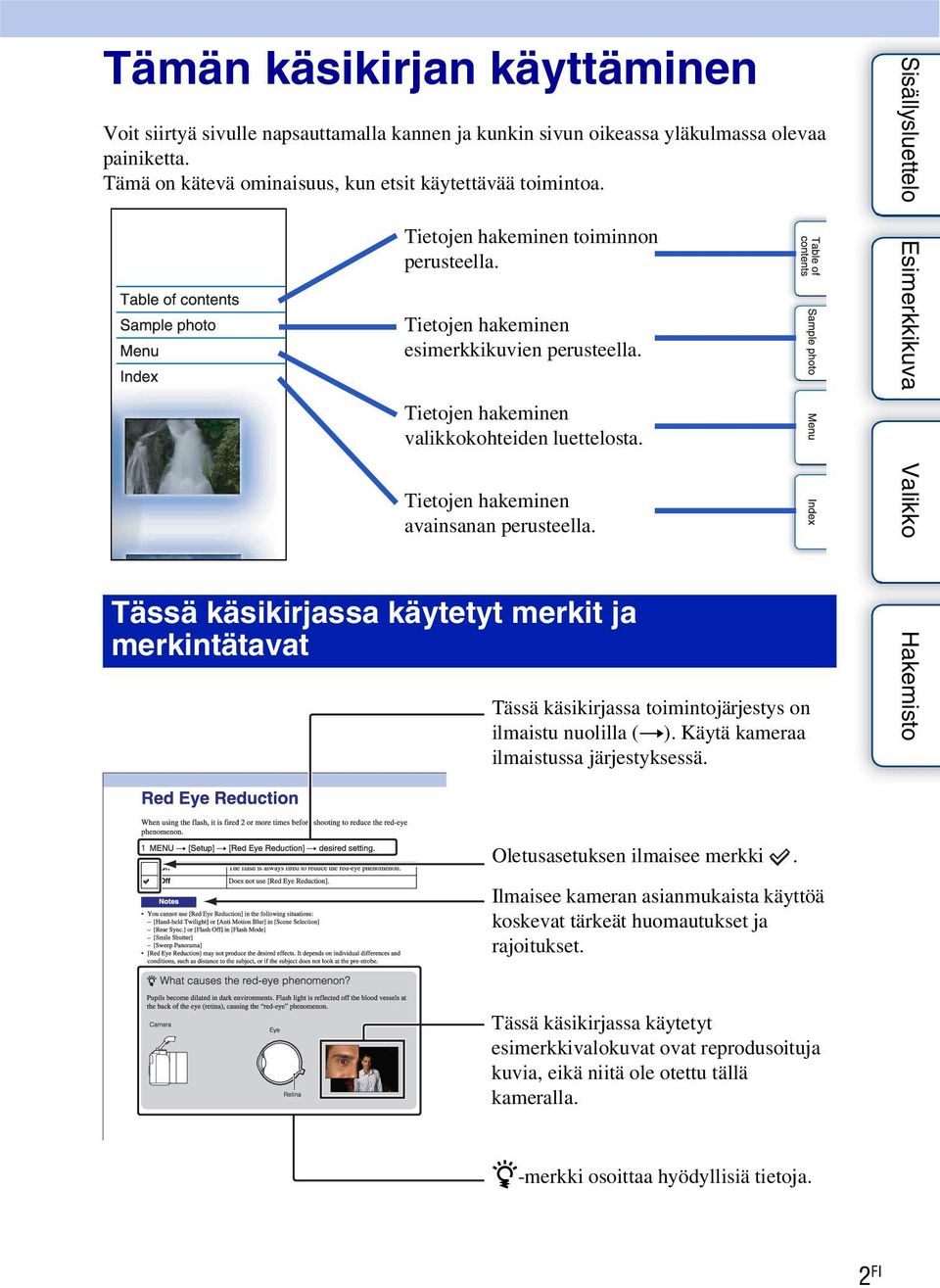 Tietojen hakeminen avainsanan perusteella. Tässä käsikirjassa käytetyt merkit ja merkintätavat Tässä käsikirjassa toimintojärjestys on ilmaistu nuolilla (t). Käytä kameraa ilmaistussa järjestyksessä.