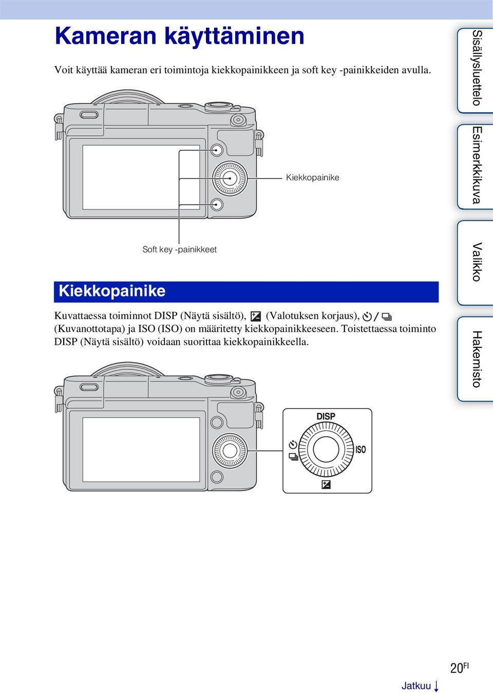 Kiekkopainike Soft key -painikkeet Kiekkopainike Kuvattaessa toiminnot DISP (Näytä sisältö),
