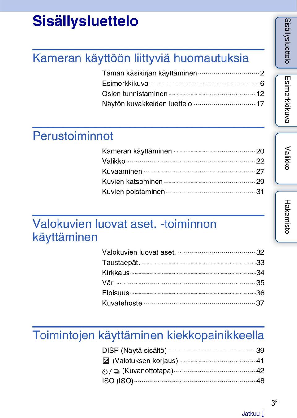 poistaminen 31 Valokuvien luovat aset. -toiminnon käyttäminen Valokuvien luovat aset. 32 Taustaepät.