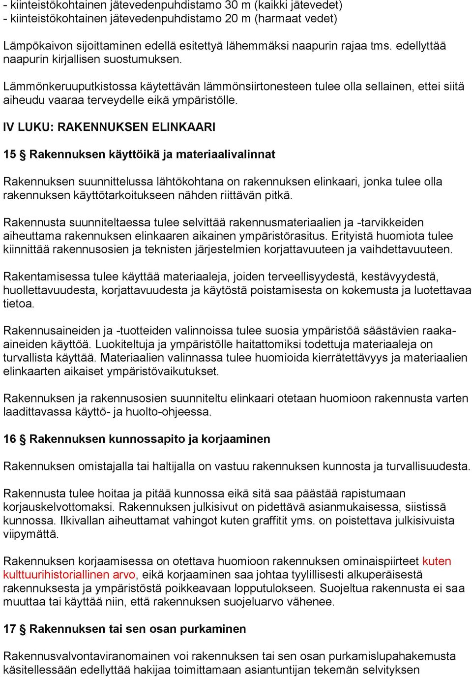 IV LUKU: RAKENNUKSEN ELINKAARI 15 Rakennuksen käyttöikä ja materiaalivalinnat Rakennuksen suunnittelussa lähtökohtana on rakennuksen elinkaari, jonka tulee olla rakennuksen käyttötarkoitukseen nähden