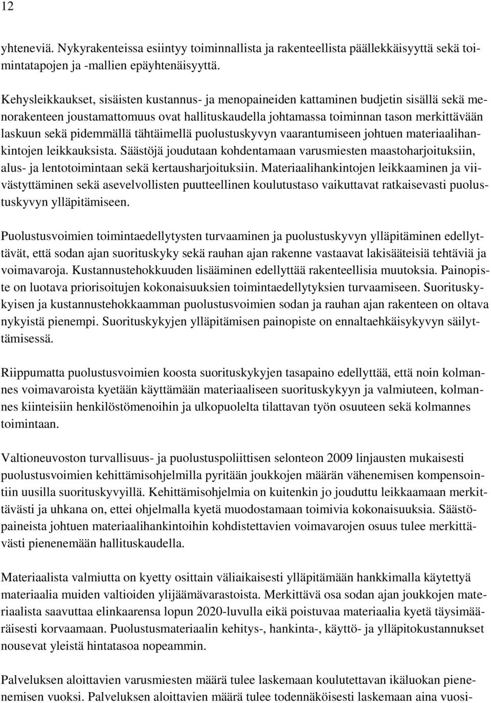 pidemmällä tähtäimellä puolustuskyvyn vaarantumiseen johtuen materiaalihankintojen leikkauksista.
