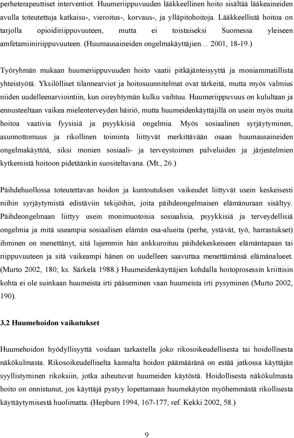 ) Työryhmän mukaan huumeriippuvuuden hoito vaatii pitkäjänteisyyttä ja moniammatillista yhteistyötä.