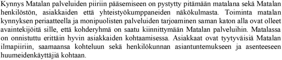 Toiminta matalan kynnyksen periaatteella ja monipuolisten palveluiden tarjoaminen saman katon alla ovat olleet avaintekijöitä sille, että