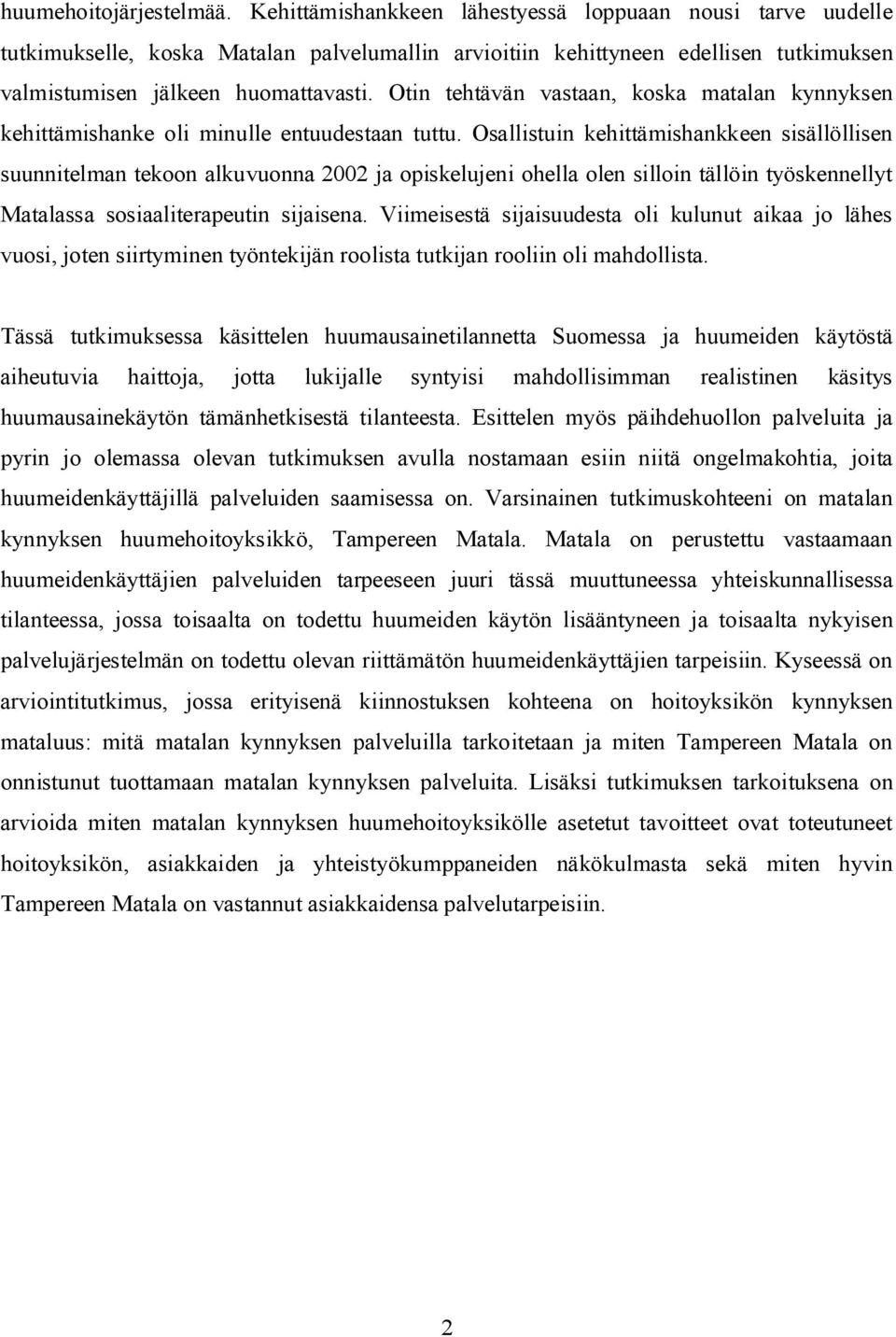 Otin tehtävän vastaan, koska matalan kynnyksen kehittämishanke oli minulle entuudestaan tuttu.