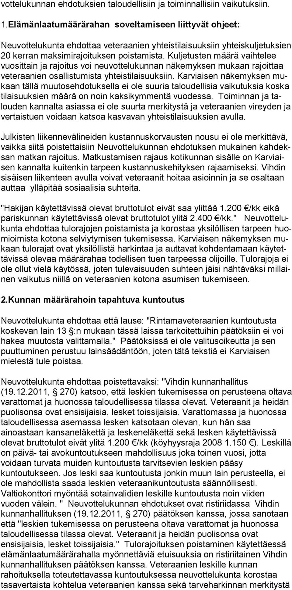 Kuljetusten määrä vaihtelee vuosittain ja rajoitus voi neuvottelukunnan näkemyksen mukaan rajoittaa veteraanien osallistumista yhteistilaisuuksiin.