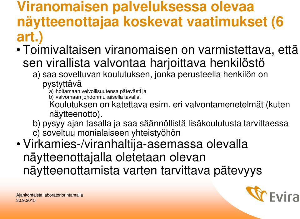 on pystyttävä a) hoitamaan velvollisuutensa pätevästi ja b) valvomaan johdonmukaisella tavalla. Koulutuksen on katettava esim.