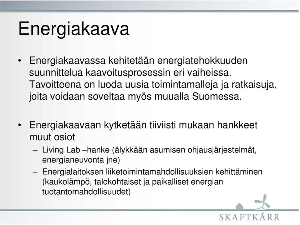 Energiakaavaan kytketään tiiviisti mukaan hankkeet muut osiot Living Lab hanke (älykkään asumisen ohjausjärjestelmät,