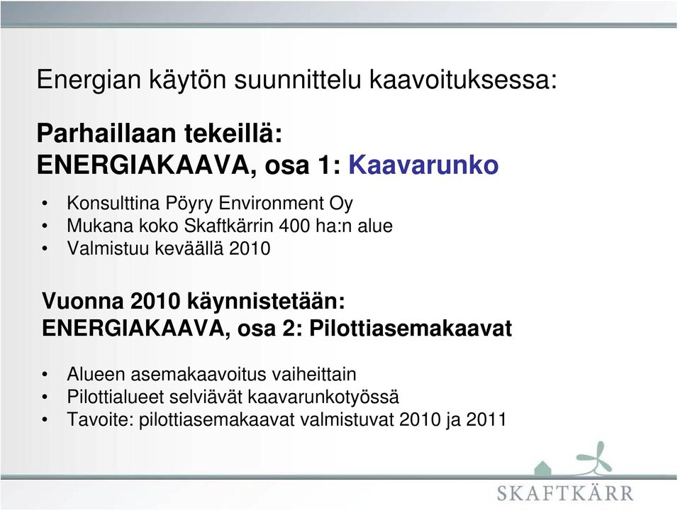 keväällä 2010 Vuonna 2010 käynnistetään: ENERGIAKAAVA, osa 2: Pilottiasemakaavat Alueen