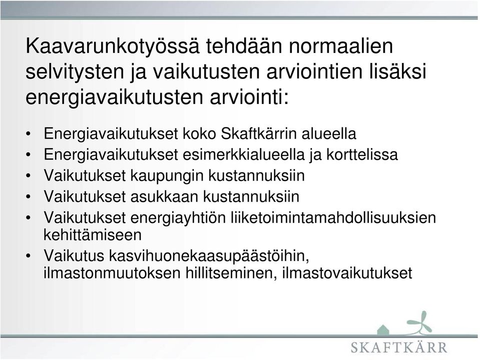 Vaikutukset kaupungin kustannuksiin Vaikutukset asukkaan kustannuksiin Vaikutukset energiayhtiön