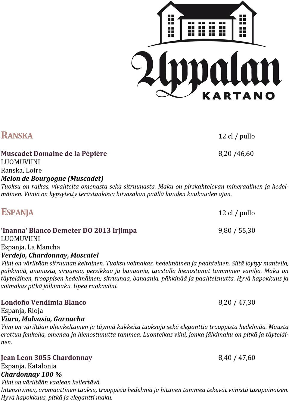 ESPANJA 'Inanna' Blanco Demeter DO 2013 Irjimpa 9,80 / 55,30 Espanja, La Mancha Verdejo, Chardonnay, Moscatel Viini on väriltään sitruunan keltainen. Tuoksu voimakas, hedelmäinen ja paahteinen.