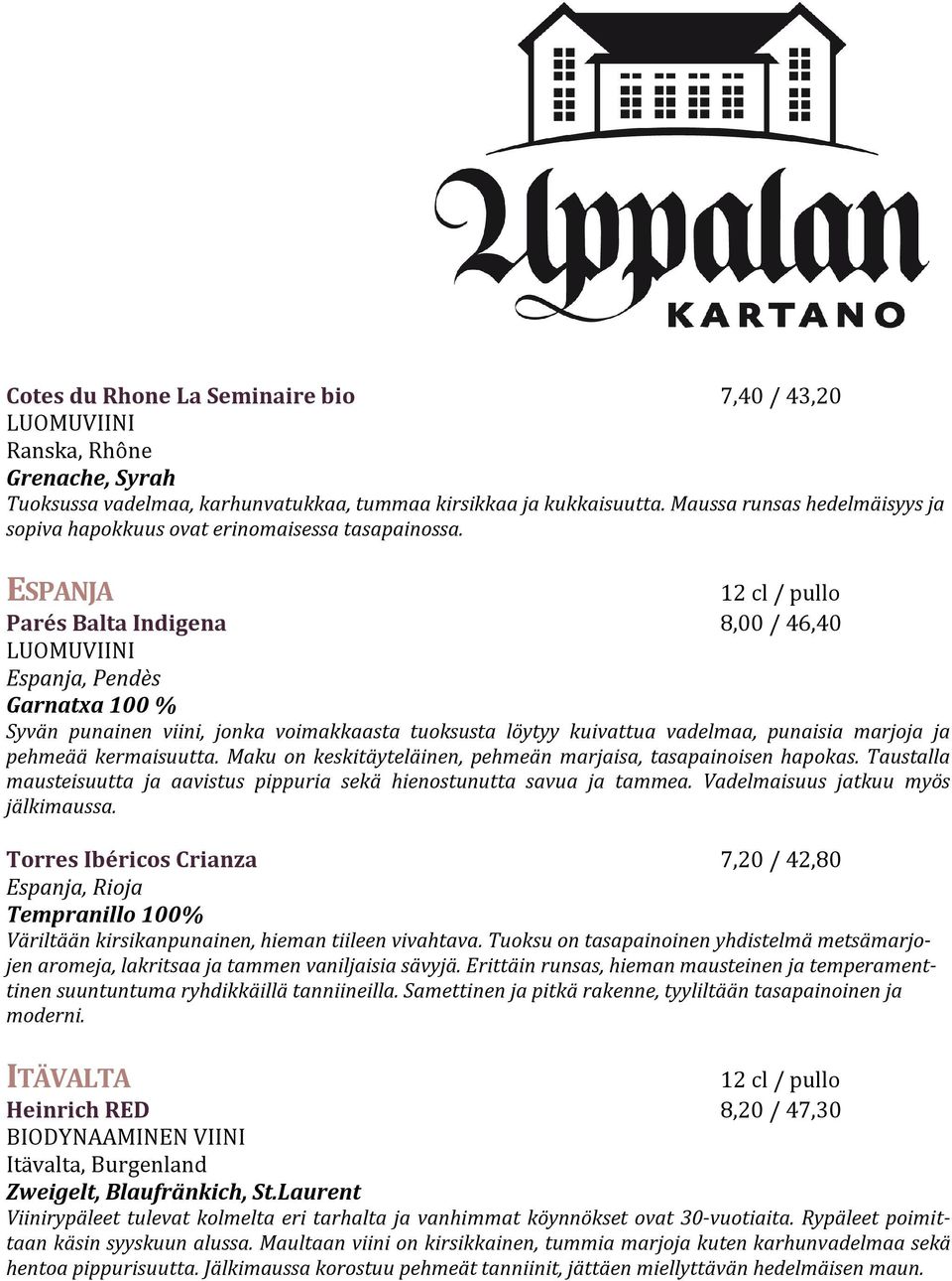 ESPANJA Parés Balta Indigena 8,00 / 46,40 Espanja, Pendès Garnatxa 100 % Syvän punainen viini, jonka voimakkaasta tuoksusta löytyy kuivattua vadelmaa, punaisia marjoja ja pehmeää kermaisuutta.
