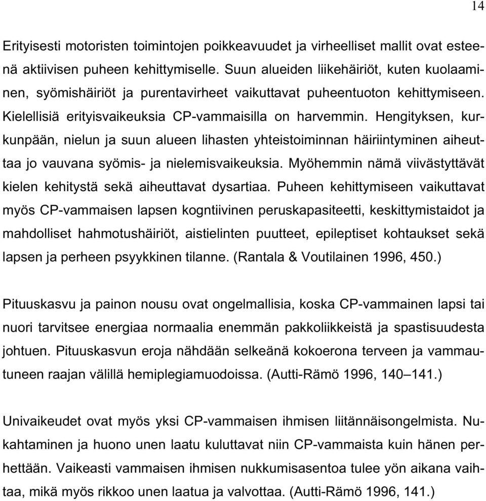 Hengityksen, kurkunpään, nielun ja suun alueen lihasten yhteistoiminnan häiriintyminen aiheuttaa jo vauvana syömis- ja nielemisvaikeuksia.