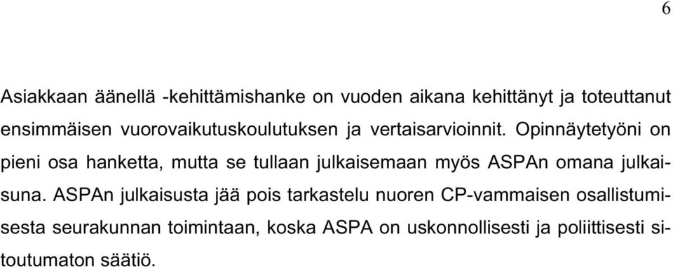 Opinnäytetyöni on pieni osa hanketta, mutta se tullaan julkaisemaan myös ASPAn omana julkaisuna.