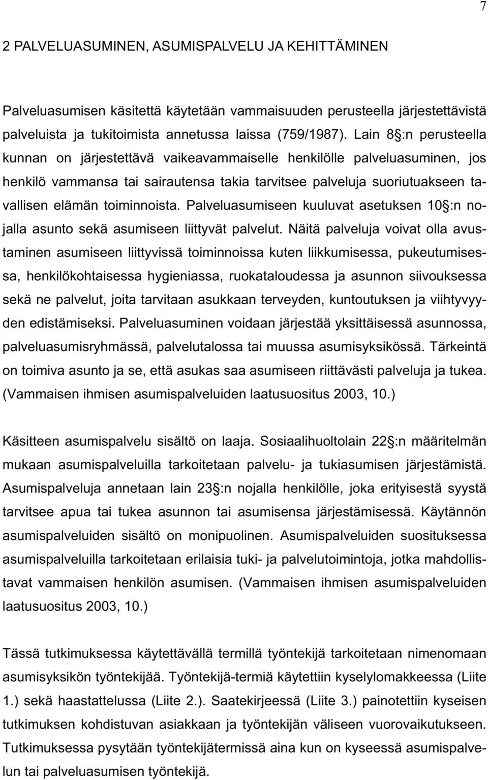 toiminnoista. Palveluasumiseen kuuluvat asetuksen 10 :n nojalla asunto sekä asumiseen liittyvät palvelut.