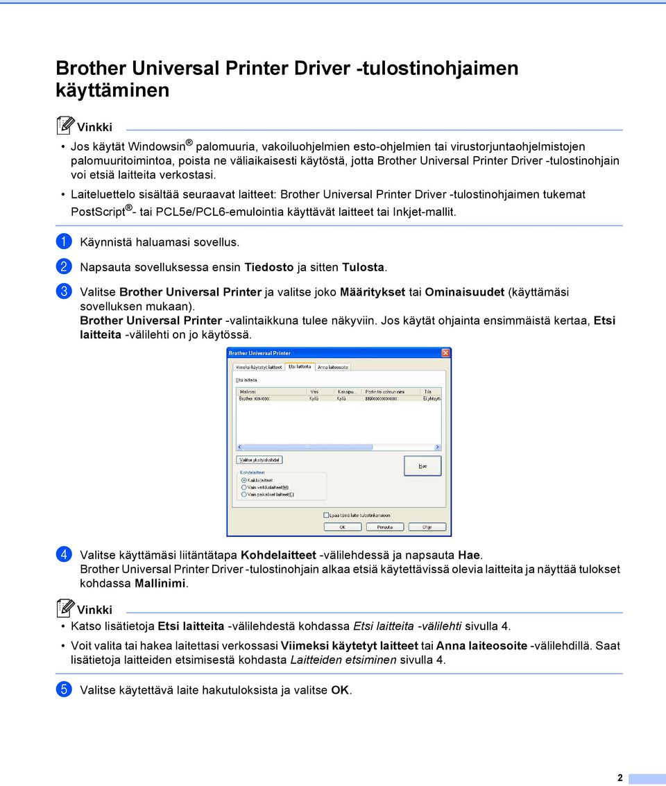 Laiteluettelo sisältää seuraavat laitteet: Brother Universal Printer Driver -tulostinohjaimen tukemat PostScript - tai PCL5e/PCL6-emulointia käyttävät laitteet tai Inkjet-mallit.