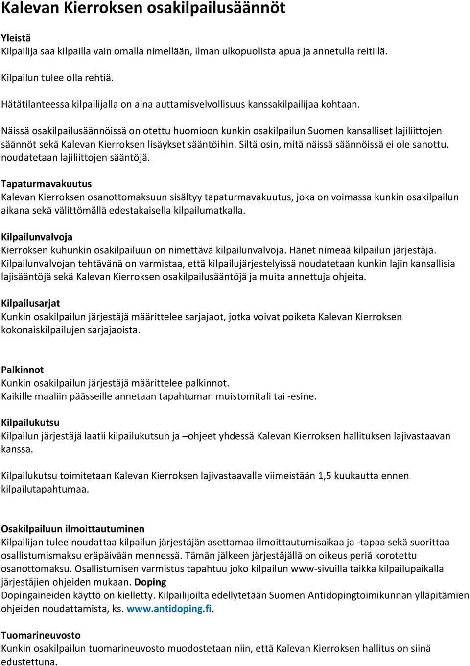 Näissä osakilpailusäännöissä on otettu huomioon kunkin osakilpailun Suomen kansalliset lajiliittojen säännöt sekä Kalevan Kierroksen lisäykset sääntöihin.