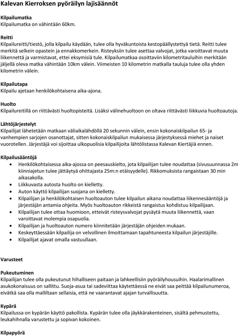 Kilpailumatkaa osoittaviin kilometritauluihin merkitään jäljellä oleva matka vähintään 10km välein. Viimeisten 10 kilometrin matkalla tauluja tulee olla yhden kilometrin välein.