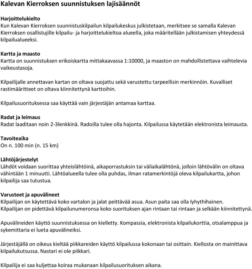 Kartta ja maasto Kartta on suunnistuksen erikoiskartta mittakaavassa 1:10000, ja maaston on mahdollistettava vaihtelevia vaikeustasoja.