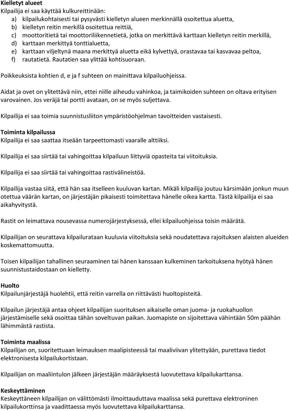 orastavaa tai kasvavaa peltoa, f) rautatietä. Rautatien saa ylittää kohtisuoraan. Poikkeuksista kohtien d, e ja f suhteen on mainittava kilpailuohjeissa.