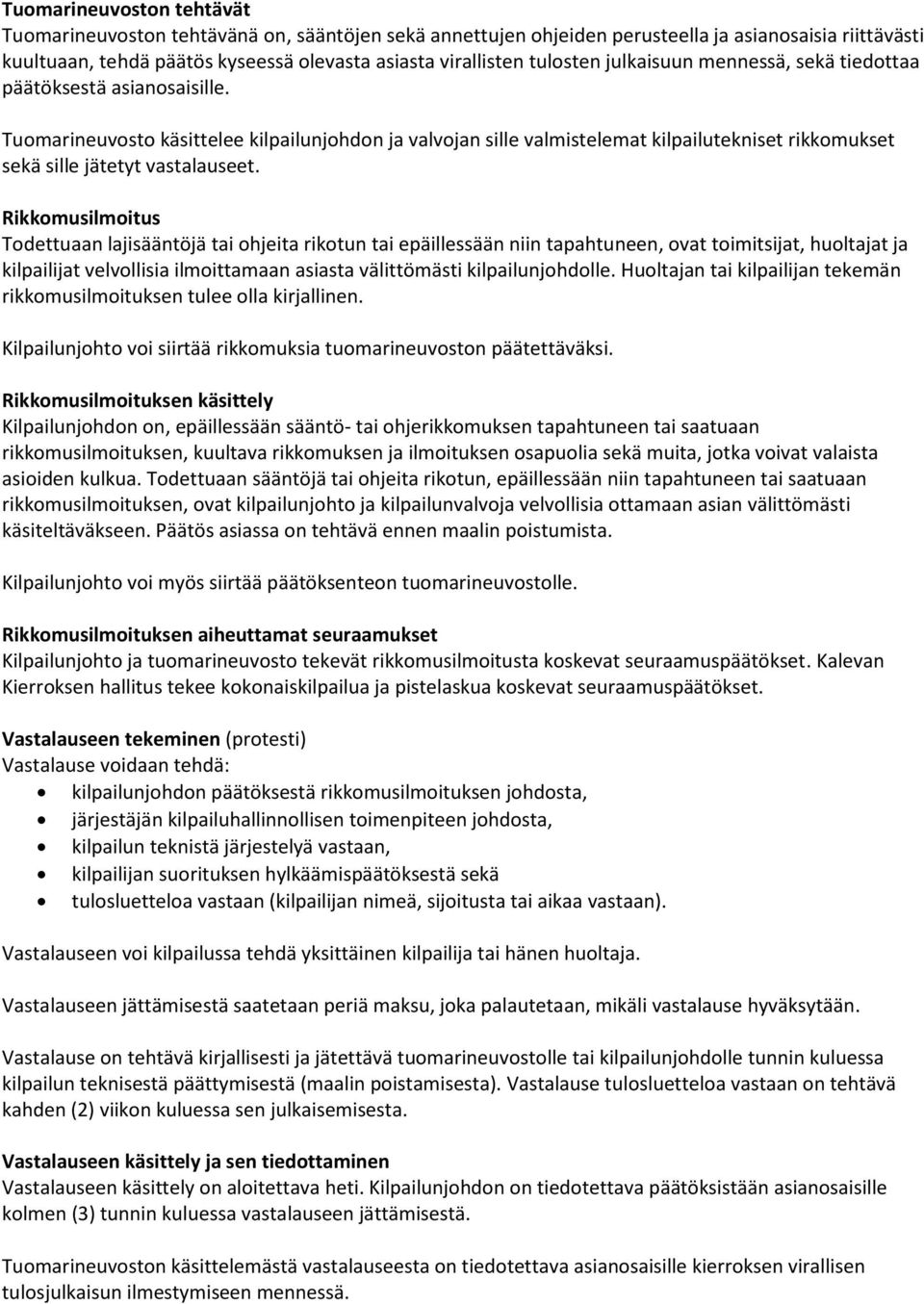 Tuomarineuvosto käsittelee kilpailunjohdon ja valvojan sille valmistelemat kilpailutekniset rikkomukset sekä sille jätetyt vastalauseet.