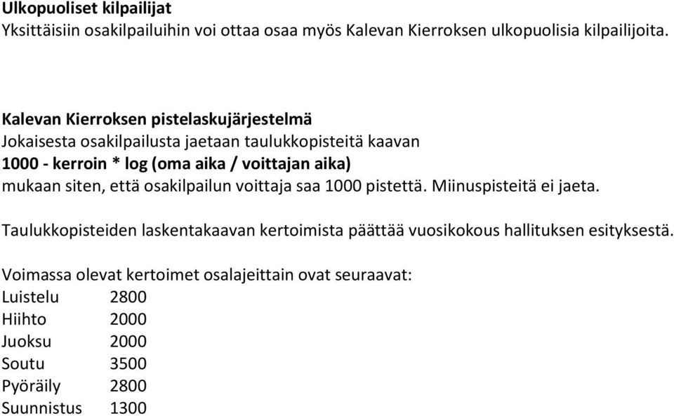 aika) mukaan siten, että osakilpailun voittaja saa 1000 pistettä. Miinuspisteitä ei jaeta.